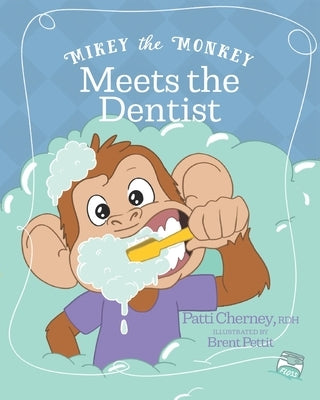 Mikey the Monkey Meets the Dentist by Pettit, Brent