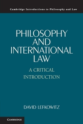 Philosophy and International Law: A Critical Introduction by Lefkowitz, David