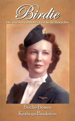 Birdie: The True Story of Delta's First In-Air Stewardess by Bankston, Kathryn