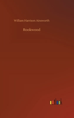 Rookwood by Ainsworth, William Harrison