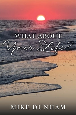 What About Your Life? by Dunham, Mike
