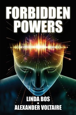 Forbidden Powers: Why You Should Ignore the Taboo Against ESP & Psi by Voltaire, Alexander
