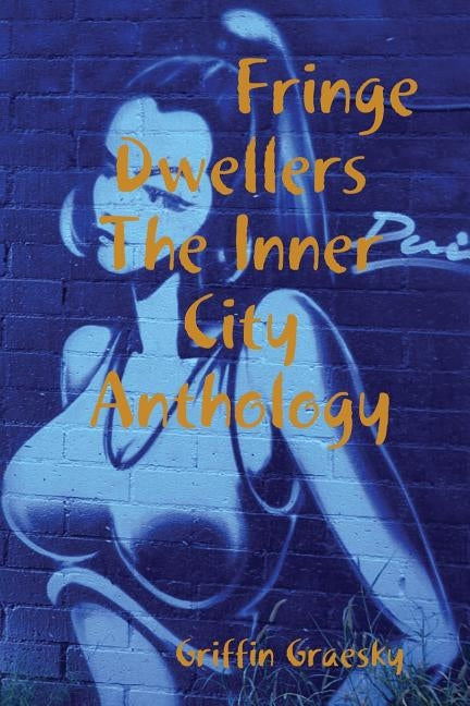 Fringe Dwellers - The Inner City Anthology by Graesky, Griffin