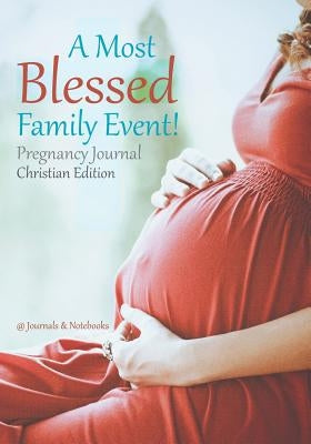 A Most Blessed Family Event! Pregnancy Journal Christian Edition by @journals Notebooks