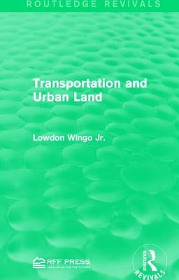 Transportation and Urban Land by Wingo, Lowdon, Jr.