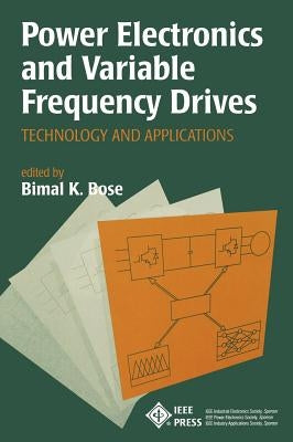 Power Electronics and Variable Frequency Drives: Technology and Applications by Bose, Bimal K.