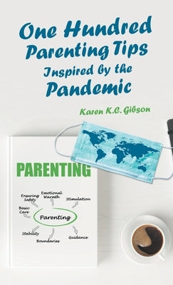 One Hundred Parenting Tips Inspired by the Pandemic by Gibson, Karen K. C.