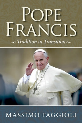 Pope Francis: Tradition in Transition by Faggioli, Massimo