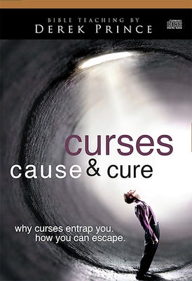 Curses Cause & Cure: Why Curses Entrap You, How You Can Escape by Prince, Derek