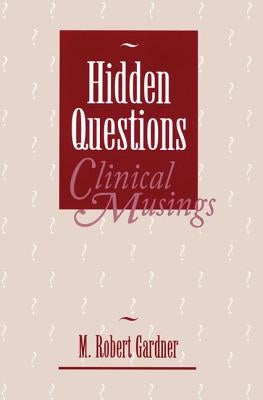 Hidden Questions, Clinical Musings by Gardner, M. Robert