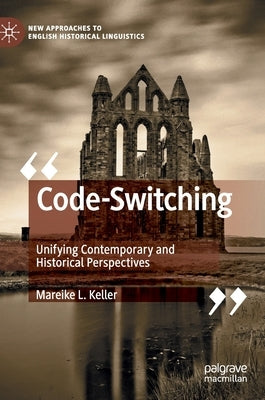 Code-Switching: Unifying Contemporary and Historical Perspectives by Keller, Mareike L.