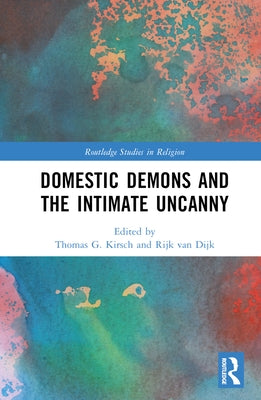Domestic Demons and the Intimate Uncanny by Kirsch, Thomas G.