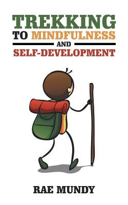 Trekking to Mindfulness and Self-Development by Mundy, Rae