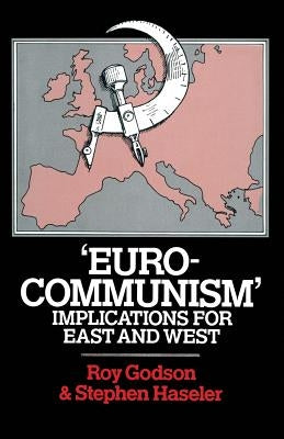 'Eurocommunism': Implications for East and West by Godson, Roy