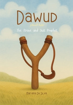 Dawud - The Brave and Just Prophet Islamic Kids Book: Stories of the Prophets of Islam by Da Silva, Mariana