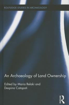 An Archaeology of Land Ownership by Relaki, Maria