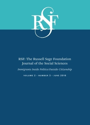 RSF: The Russell Sage Foundation Journal of the Social Sciences: Immigrants Inside Politics/Outside Citizenship by McCann, James A.