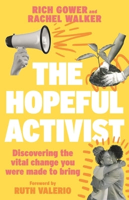 Hopeful Activist: Discovering the Vital Change You Were Made to Bring by Gower, Rich