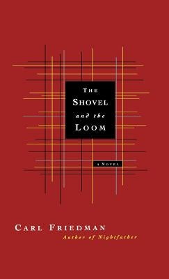 The Shovel and the Loom by Friedman, Carl
