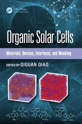 Organic Solar Cells: Materials, Devices, Interfaces, and Modeling by Qiao, Qiquan