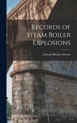 Records of Steam Boiler Explosions by Marten, Edward Bindon