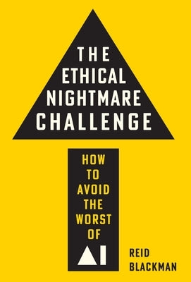 The Ethical Nightmare Challenge: How to Avoid the Worst of AI by Blackman, Reid