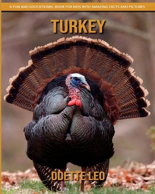Turkey: A Fun and Educational Book for Kids with Amazing Facts and Pictures by Leo, Odette