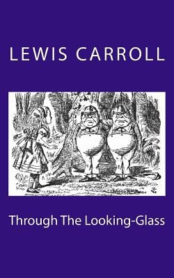 Through The Looking-Glass by Carroll, Lewis