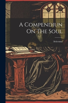 A Compendiun On The Soul by Avicenna