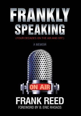 Frankly Speaking... Four Decades on the Air and Off a Memoir by Reed, Frank