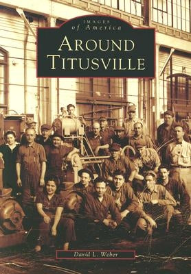 Around Titusville by Weber, David L.