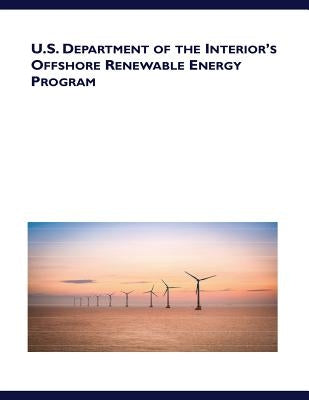 U.S. Department of the Interior's Offshore Renewable Energy Program by Penny Hill Press Inc