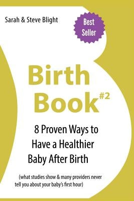 Birth Book #2: 8 Proven Ways To Have a Healthier Baby After Birth by Blight, Steve