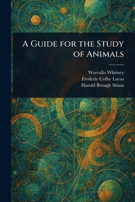 A Guide for the Study of Animals by Whitney, Worrallo