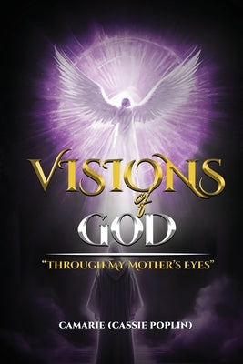 Visions of God: Through my mother's eyes by Marie, Cassie