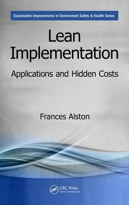 Lean Implementation: Applications and Hidden Costs by Alston, Frances