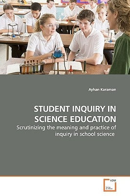 Student Inquiry in Science Education by Karaman, Ayhan