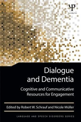 Dialogue and Dementia: Cognitive and Communicative Resources for Engagement by Schrauf, Robert W.