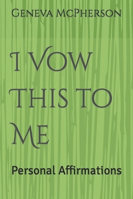I Vow This to Me: Personal Affirmations by McPherson, Geneva