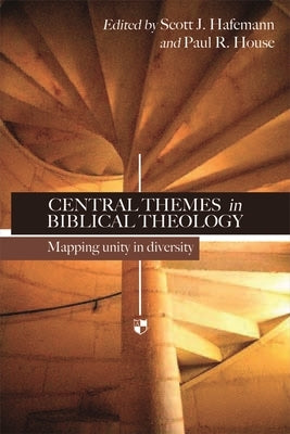 Central Themes in Biblical Theology: Mapping Unity in Diversity by House, Scott J. Hafemann and Paul R.