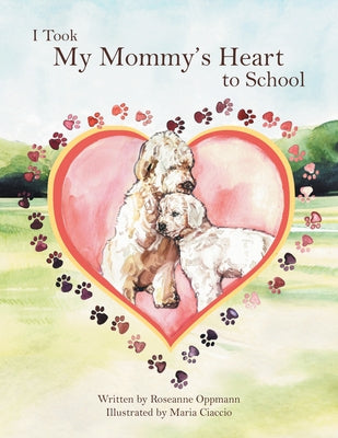 I Took My Mommy's Heart to School by Roseanne Oppmann