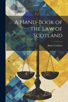 A Hand-Book of the Law of Scotland by Lorimer, James