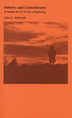 Patterns and Coincidences: A Sequel to All Is But a Beginning by Neihardt, John G.