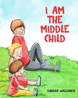 I Am The Middle Child by Waggoner, Sandra