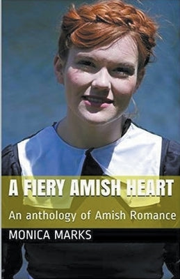 A Fiery Amish Heart by Marks, Monica