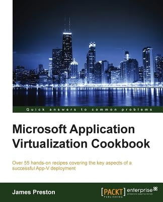 Microsoft Application Virtualization Cookbook by Preston, James