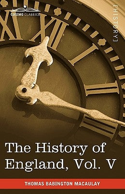 The History of England from the Accession of James II, Vol. V (in Five Volumes): With a Memoir of Lord Macaulay and a Sketch of Lord Macaulay's Life a by Macaulay, Thomas Babington