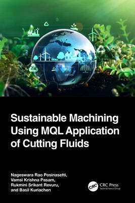 Sustainable Machining Using MQL Application of Cutting Fluids by Posinasetti, Nageswara Rao