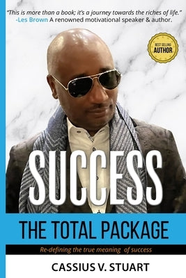 Success, The Total Package by Stuart, Cassius V.