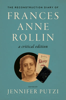 The Reconstruction Diary of Frances Anne Rollin: A Critical Edition by Rollin, Frances Anne
